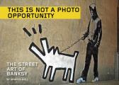 This Is Not a Photo Opportunity The Street Art of Banksy