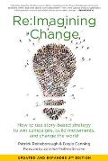 ReImagining Change How to Use Story Based Strategy to Win Campaigns Build Movements & Change the World