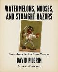 Watermelons Nooses & Straight Razors Stories from the Jim Crow Museum