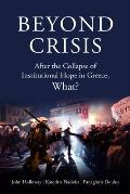 Beyond Crisis After the Collapse of Institutional Hope in Greece What