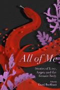 All of Me Stories of Love Anger & the Female Body