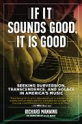 If It Sounds Good It Is Good Seeking Subversion Transcendence & Solace in Americas Music