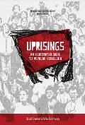 Uprisings An Illustrated Guide to Popular Rebellion