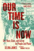 Our Time Is Now Sex Race Class & Caring for People & Planet
