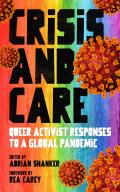 Crisis & Care Queer Activist Responses to a Global Pandemic