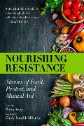 Nourishing Resistance Stories of Food Protest & Mutual Aid
