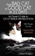 From Bad Cat to Good Cat in 21 Days: An Owner's Guide to CAT LITTERBOX REHABILITATION