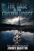 The Case of the Frozen Horse: Book 3 in the Sam Cloudstone series by Jimmy Martin