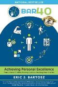 BAR40-Achieving Personal Excellence: Your Ultimate 52 Week Training Resource for Reaching Peak Potential