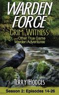 Warden Force: Grim Witness and Other True Game Warden Adventures: Episodes 14-26