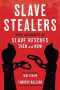 Slave Stealers True Accounts of Slave Rescues Then & Now