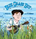 Blue Grass Boy The Story of Bill Monroe Father of Bluegrass Music