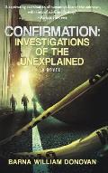 Confirmation: Investigations of the Unexplained