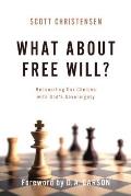 What about Free Will Reconciling Our Choices with Gods Sovereignty