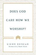 Does God Care How We Worship