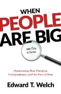 When People Are Big & God Is Small Overcoming Peer Pressure Codependency & the Fear of Man