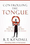 Controlling the Tongue: Mastering the What, When, and Why of the Words You Speak