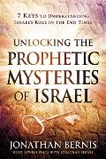 Unlocking the Prophetic Mysteries of Israel: 7 Keys to Understanding Israel's Role in the End-Times