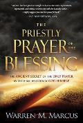 Priestly Prayer of the Blessing The Ancient Secret of the Only Prayer in the Bible Written by God Himself