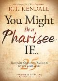 You Might Be a Pharisee If...: Twenty-Five Things Christians Do But Jesus Would Rebuke