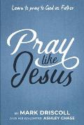 Pray Like Jesus: Learn to Pray to God as Father