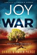 Joy in the War: Expand Your Ability to Embrace Hope in the Heat of Battle