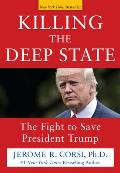 Killing the Deep State The Fight to Save President Trump