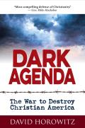 Dark Agenda The War to Destroy Christian America