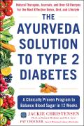 Ayurveda Solution to Type 2 Diabetes A Clinically Proven Program to Balance Blood Sugar in 12 Weeks