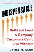 INDISPENSABLE Build & Lead A Company Customers Cant Live Without