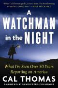 Watchman in the Night What Ive Seen Over 50 Years Reporting on America