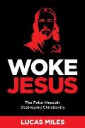 Woke Jesus: The False Messiah Destroying Christianity