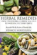 Herbal Remedies: From Traditional Chinese Remedies to Modern Day Cures Part 2: Essential Herbs to Live a Healthy Life