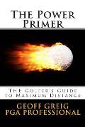 The Power Primer: THE Golfers Guide to Maximum Distance