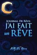 Journal de Reves: J'Ai Fait Un Reve - Notez Vos Reves