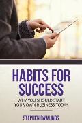 Habits for Success: Why You Should Start Your Own Business Today