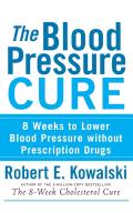 The Blood Pressure Cure: 8 Weeks to Lower Blood Pressure Without Prescription Drugs