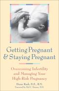Getting Pregnant and Staying Pregnant: Overcoming Infertility and Managing Your High-Risk Pregnancy