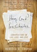 Hey God Yes Charles A New Perspective on Coping with Loss & Finding Peace