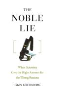 The Noble Lie: When Scientists Give the Right Answers for the Wrong Reasons