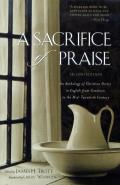 A Sacrifice of Praise: An Anthology of Christian Poetry in English from Caedmon to the Mid-Twentieth Century