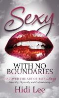 Sexy with No Boundaries: Discover the Art of Being Sexy Mentally, Physically and Professionally