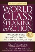 World Class Speaking in Action: 50 Certified World Class Speaking Coaches Show You How to Present, Persuade, and Profit