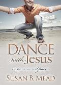 Dance with Jesus: From Grief to Grace