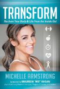 Transform: Reclaim Your Body & Life from the Inside Out