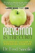 Prevention Is the Cure!: A Scientist's Guide to Extending Your Life