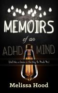 Memoirs of an ADHD Mind: God Was a Genius in the Way He Made Me