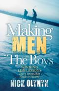 Making Men from the Boys: Winning Life Lessons Every Young Man Needs to Succeed