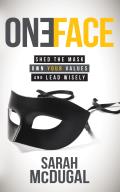 One Face: Shed the Mask, Own Your Values, and Lead Wisely