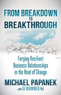 From Breakdown to Breakthrough: Forging Resilient Business Relationships in the Heat of Change